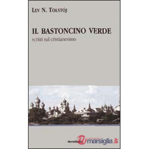 Bastoncino verde. Scritti sul cristianesimo (Il)