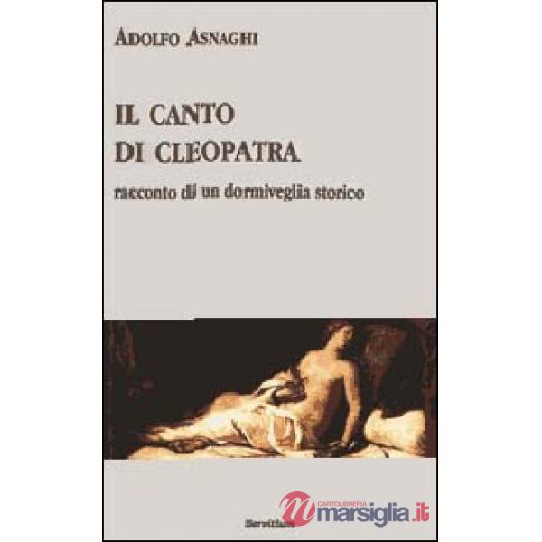 Canto di Cleopatra. Racconto di un dormiveglia storico (Il)