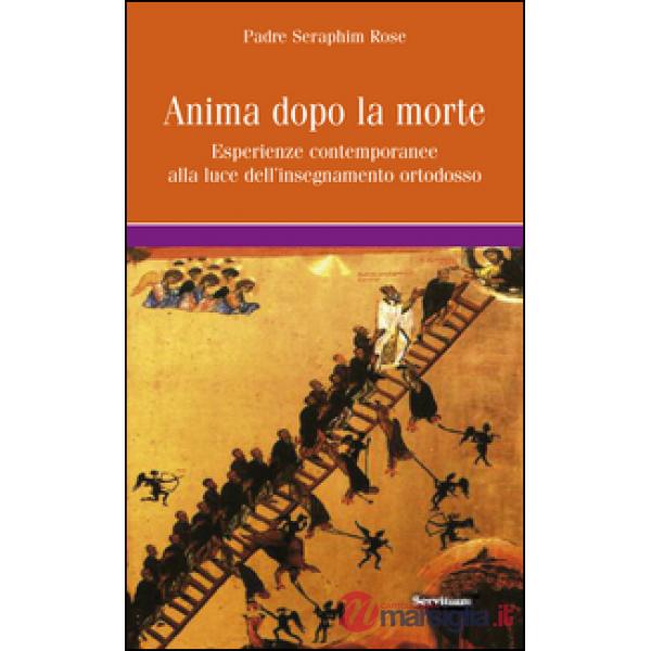Anima dopo la morte. Esperienze contemporanee alla luce dell'insegnamento ortodo