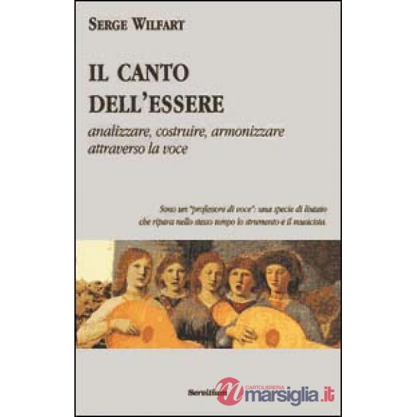 Canto dell'essere. Analizzare, costruire, armonizzare attraverso la voce (Il)