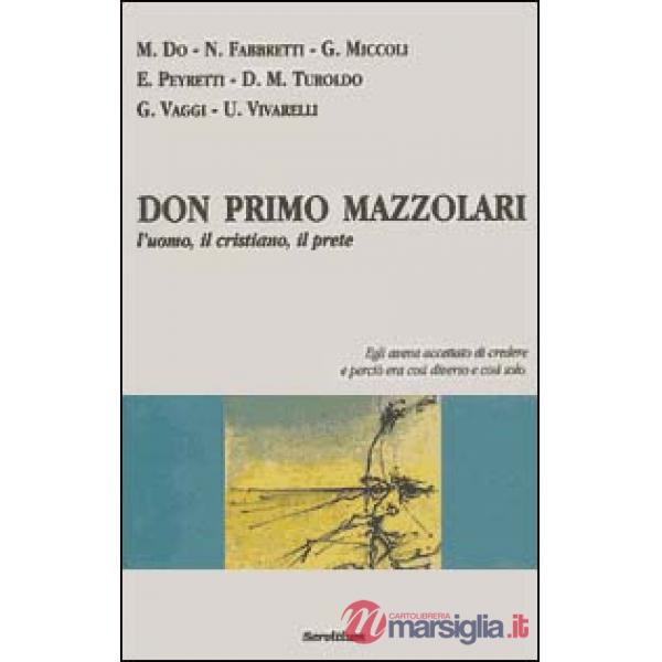 Don Primo Mazzolari. L'uomo, il cristiano, il prete