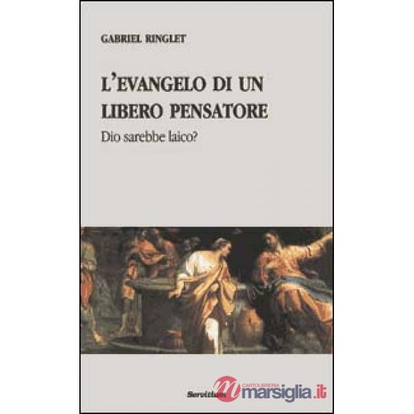 Evangelo di un libero pensatore. Dio sarebbe laico? (L')