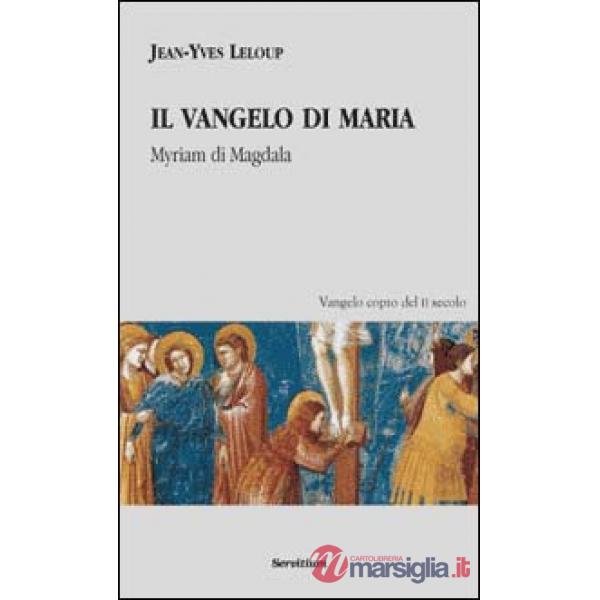 Vangelo di Maria. Myriam di Magdala. Vangelo copto del II secolo (Il)