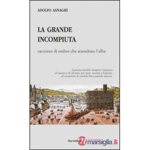 Grande incompiuta. Racconto di ombre che attendono l'alba (La)