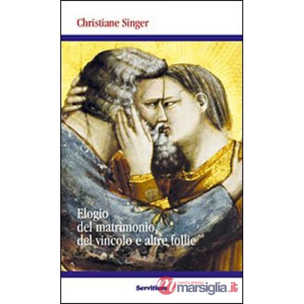 Elogio del matrimonio, del vincolo e altre follie