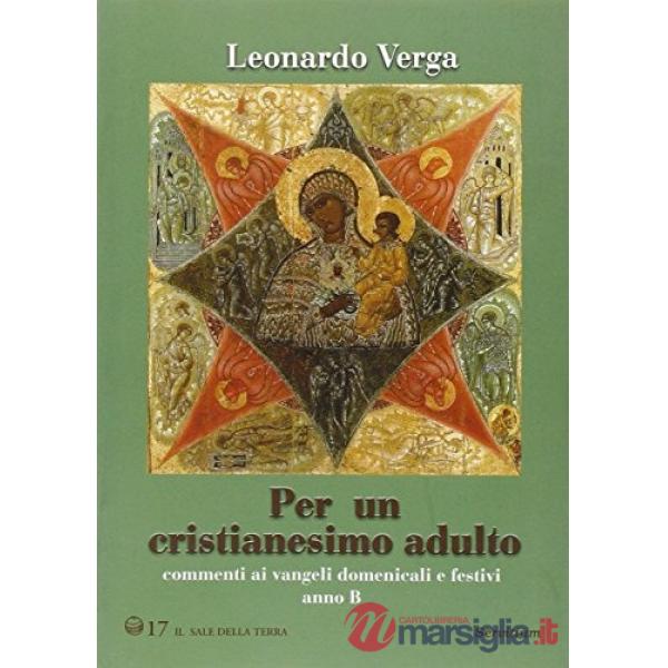 Per un cristianesimo adulto. Commento ai vangeli domenicali e festivi. Anno B