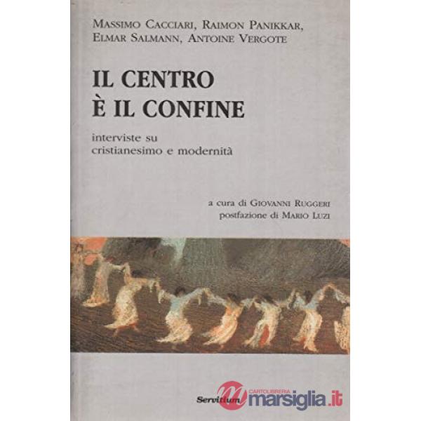 Centro è il confine. Interviste su cristianesimo e modernità (Il)
