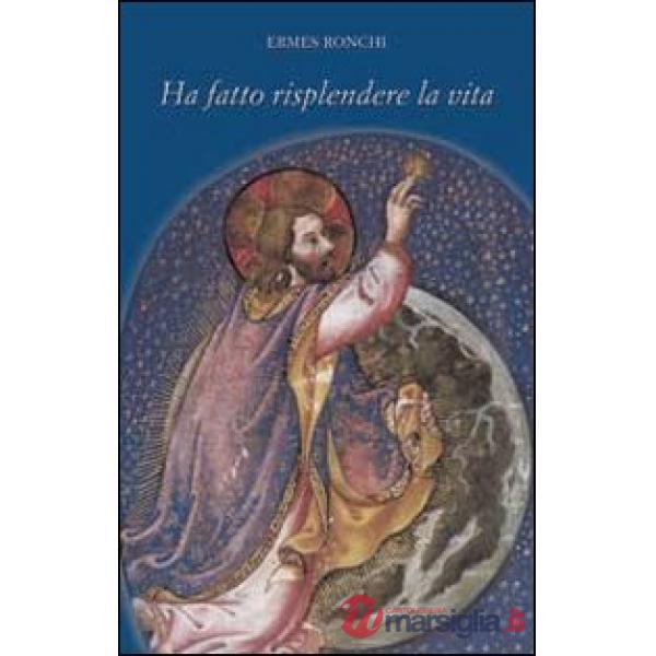 Ha fatto risplendere la vita
