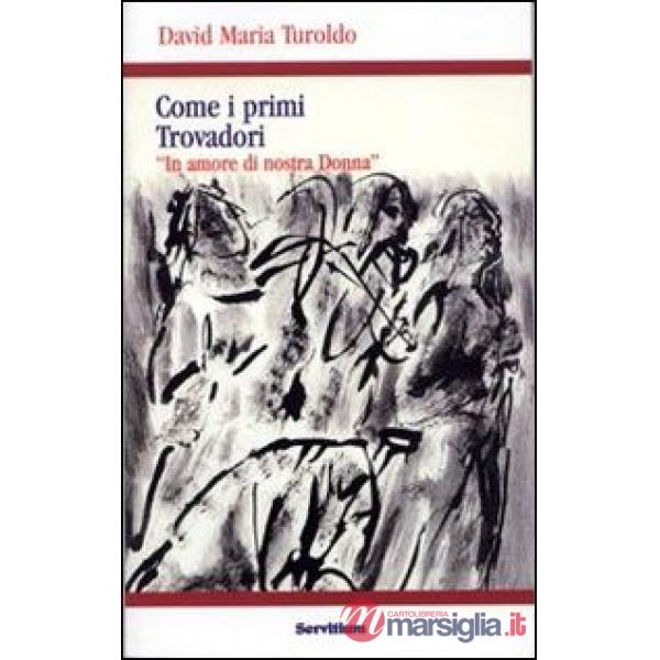 Come i primi trovadori. «In amore di nostra donna»