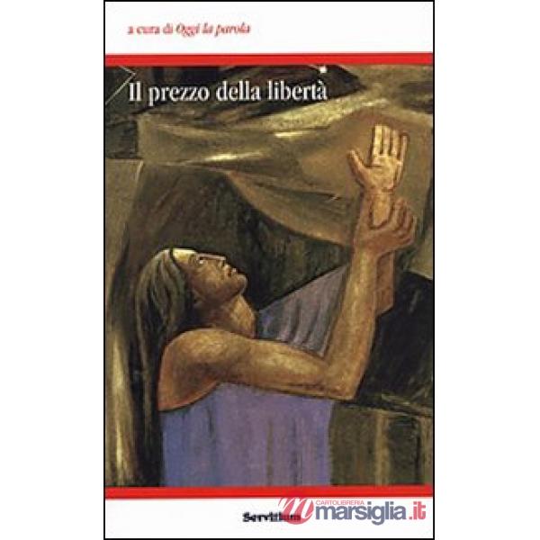 Prezzo della libertà. Atti del 4° Colloquio organizzato dal gruppo Oggi la parol