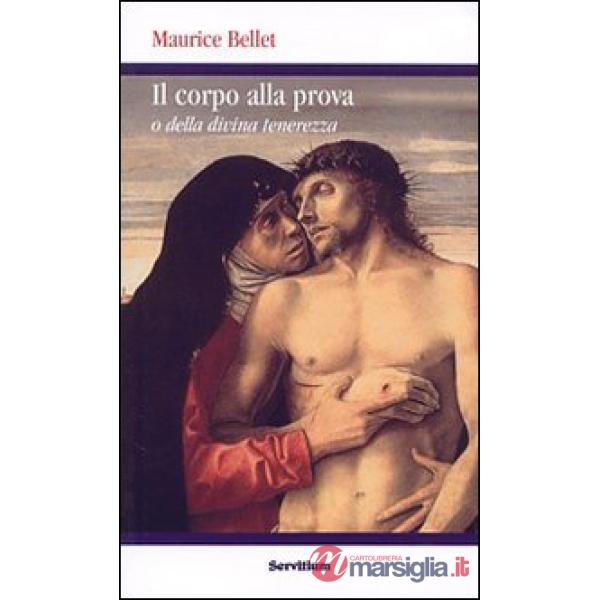 Corpo alla prova. O della divina tenerezza (Il)