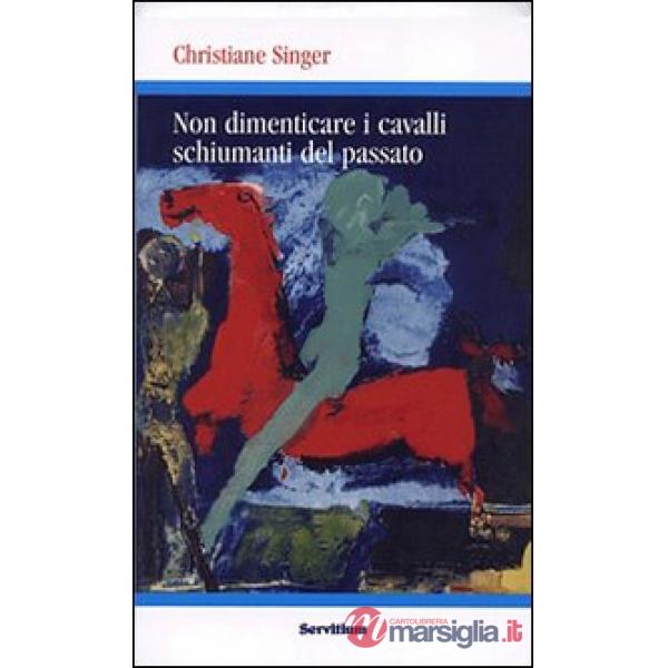 Non dimenticare i cavalli schiumanti del passato