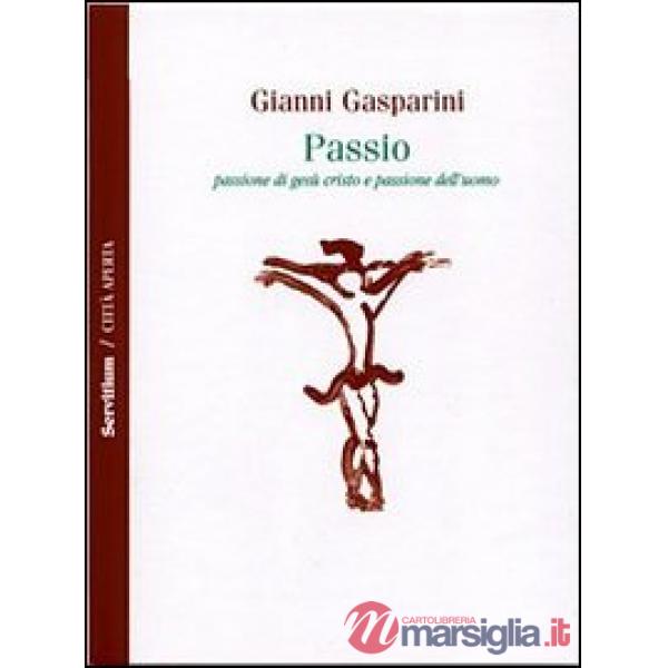 Passio. Passione di Gesù Cristo e passione dell'uomo
