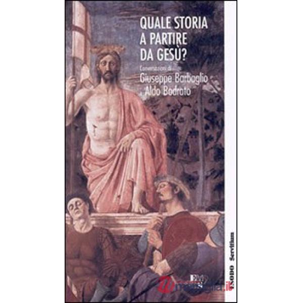 Quale storia a partire da Gesù? Conversazioni di Giuseppe Barbaglio e Aldo Bodra