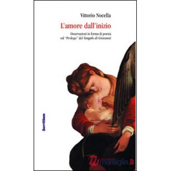 Amore dall'inizio. Osservazioni in forma di poesia sul «Prologo» del Vangelo di 