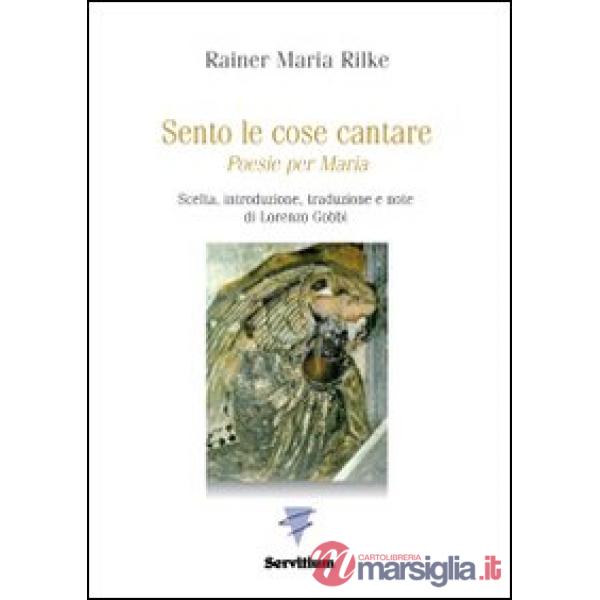 Sento le cose cantare. Poesie per Maria