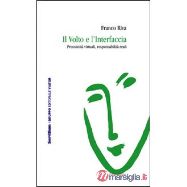 Volto e l'interfaccia. Prossimità virtuali, responsabilità reali (Il)