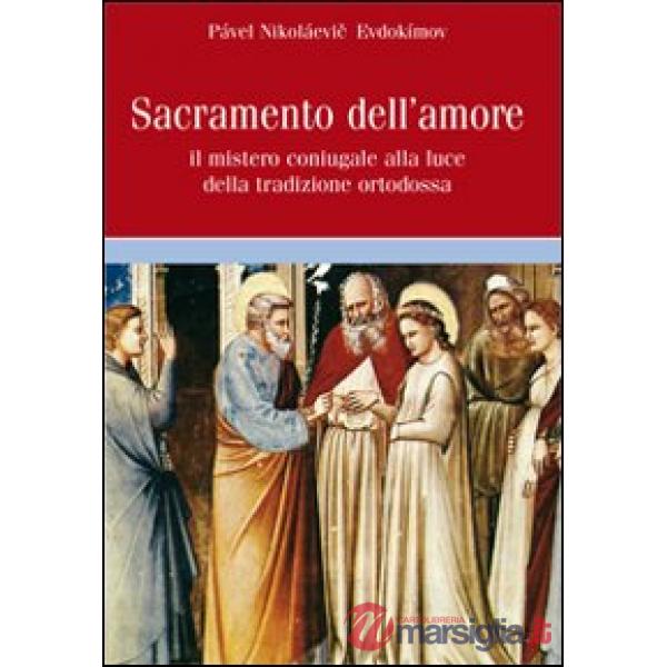 Sacramento dell'amore. Il mistero coniugale alla luce della tradizione ortodossa