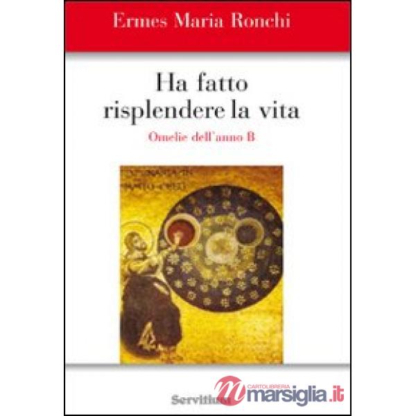 Ha fatto risplendere la vita. Anno B