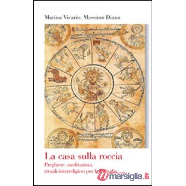 Casa sulla roccia. Preghiere, meditazioni, rituali interreligiosi per la famigli