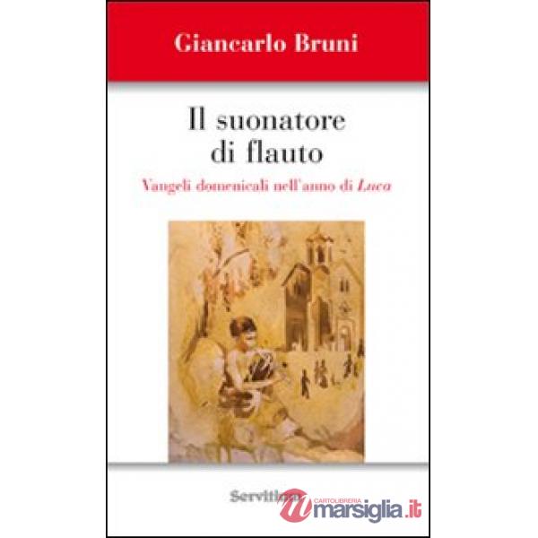 Suonatore di flauto. Vangeli domenicali nell'anno di Luca (Il)