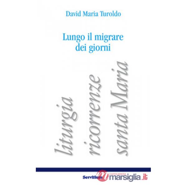 Lungo il migrare dei giorni. Liturgia, ricorrenze, santa Maria