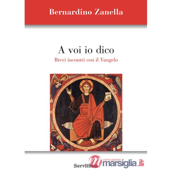 A voi io dico. Brevi incontri con il Vangelo