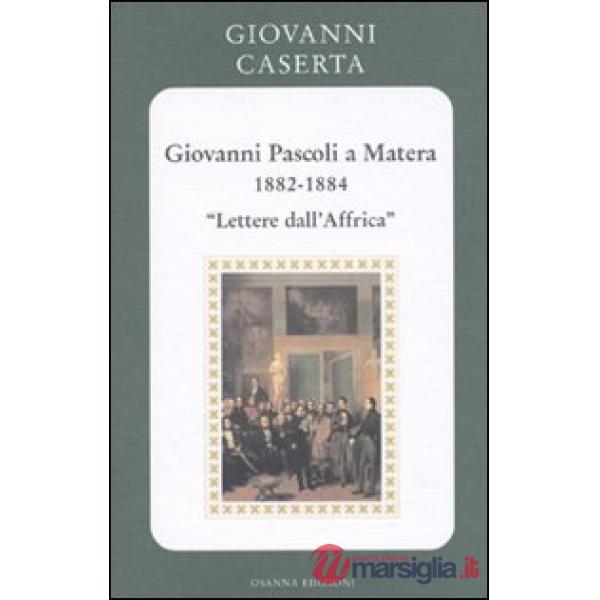 Giovanni Pascoli a Matera (1882-1884). Lettere dall'Africa
