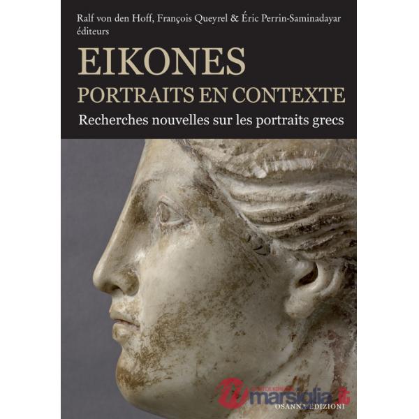 Eikones. Portraits en contexte. Recherches nouvelles sur les portrais grecs. Ediz. illustrata