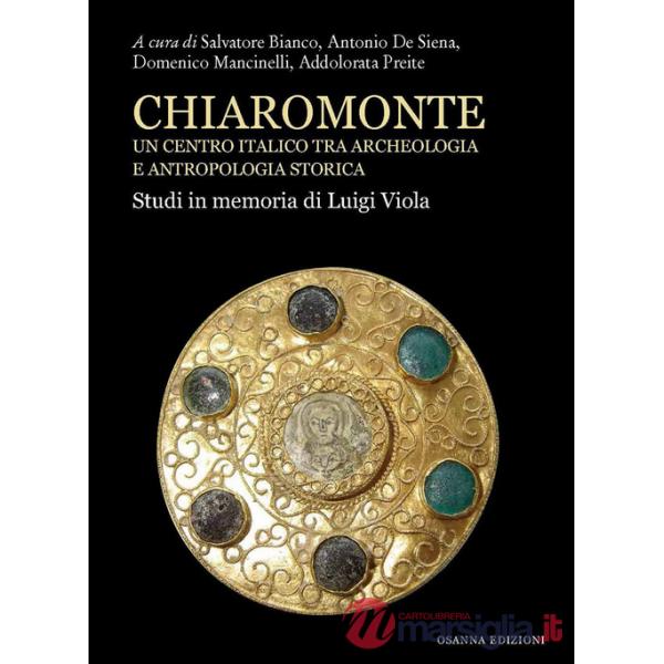Chiaromonte. Un centro italico tra archeologia e antropologia storica. Studi in memoria di Luigi Viola