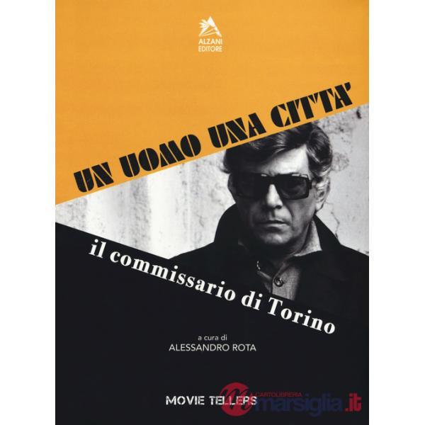 Uomo una città. Il commissario di Torino. Dal romanzo di Riccardo Marcato e Piero Novelli al film di Romolo Guerrieri (Un)