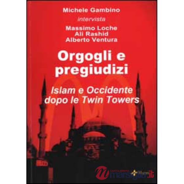 Orgogli e pregiudizi. Islam e Occidente dopo le Twin Towers