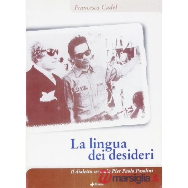 Lingua dei desideri. Il dialetto secondo Pier Paolo Pasolini (La)