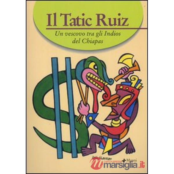 Tatic Ruiz. Un vescovo tra gli indios del Chiapas (Il)