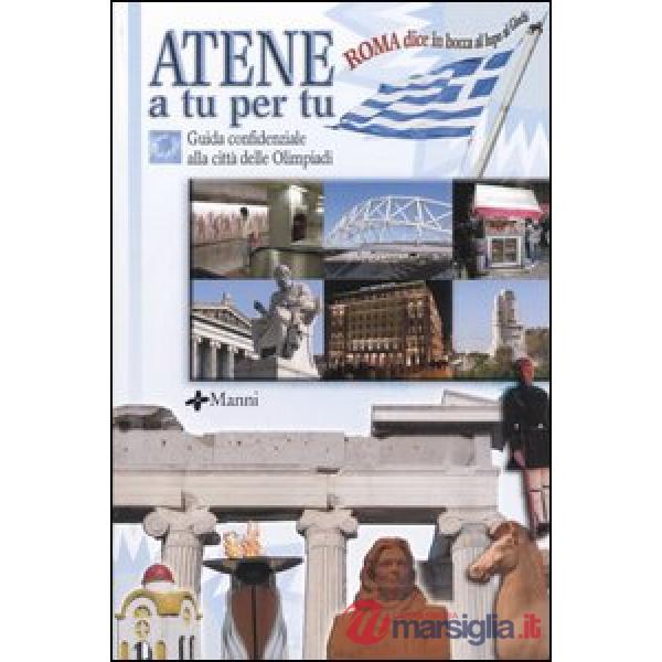 Atene a tu per tu. Guida confidenziale alla città delle Olimpiadi