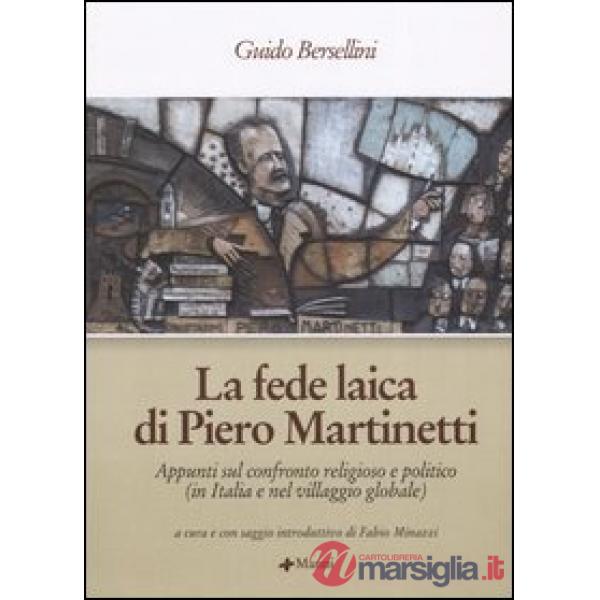 Fede laica di Piero Martinetti. Appunti sul confronto religioso e politico (in Italia e nel villaggio globale) (La)