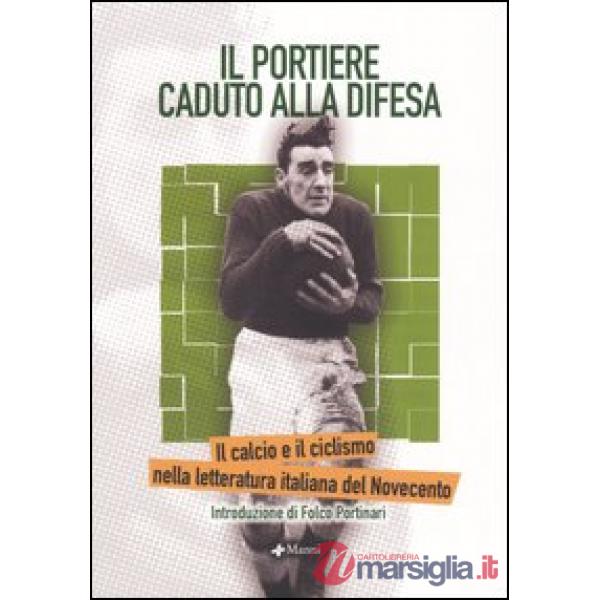 Portiere caduto alla difesa. Il calcio e il ciclismo nella letteratura italiana del Novecento (Il)