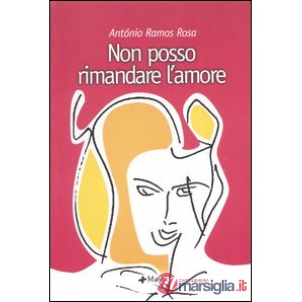 Non posso rimandare l'amore. Poesie (1958-2000). Testo portoghese a fronte