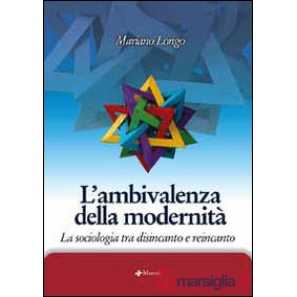 Ambivalenza della modernità. La sociologia tra disincanto e reincanto (L')