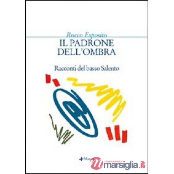 Padrone dell'ombra. Racconti del basso Salento (Il)