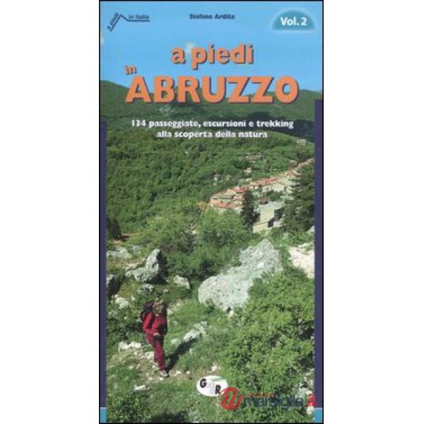A piedi in Abruzzo. 134 passeggiate, escursioni e trekking alla scoperta della natura. Vol. 2