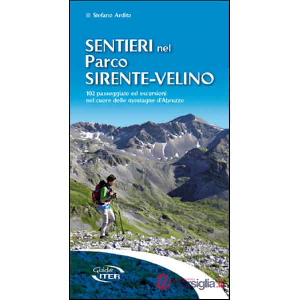 Sentieri nel parco Sirente-Velino. 102 passeggiate ed escursioni nel cuore delle montagne d'Abruzzo
