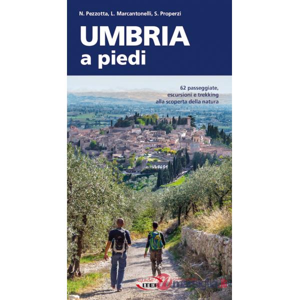 Umbria a piedi. 62 passeggiate, escursioni e trekking alla scoperta della natura