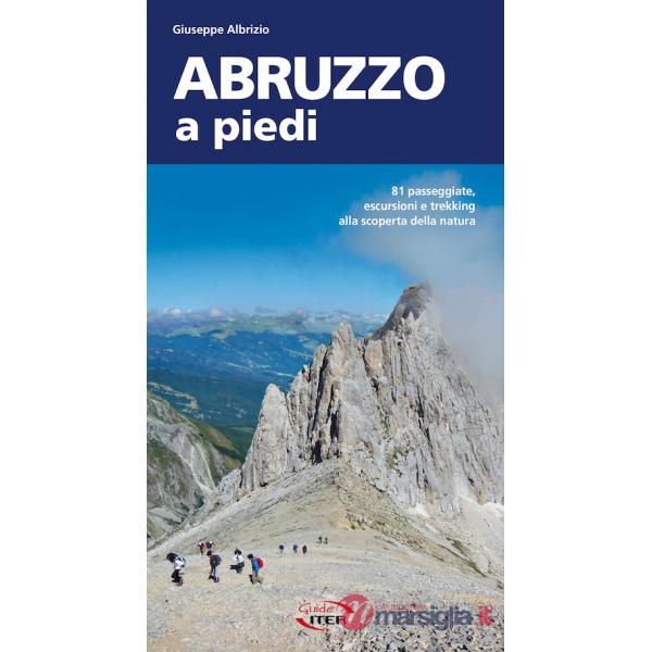 Abruzzo a piedi. 81 passeggiate, escursioni e trekking alla scoperta della natura