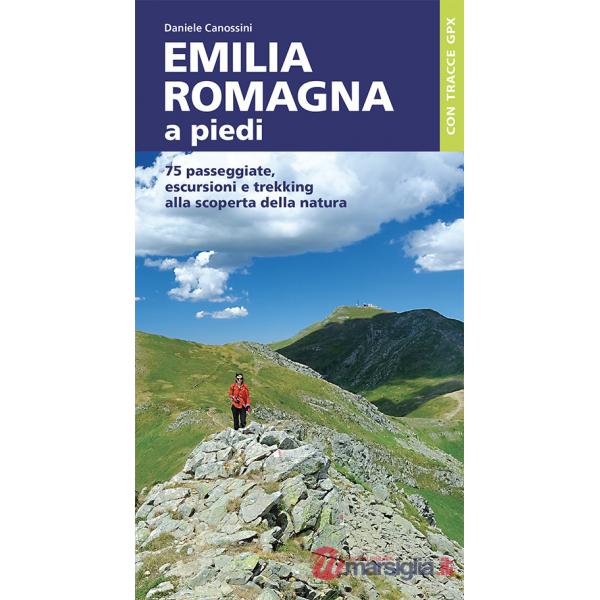 Emilia Romagna a piedi. 75 passeggiate, escursioni e trekking alla scoperta della natura