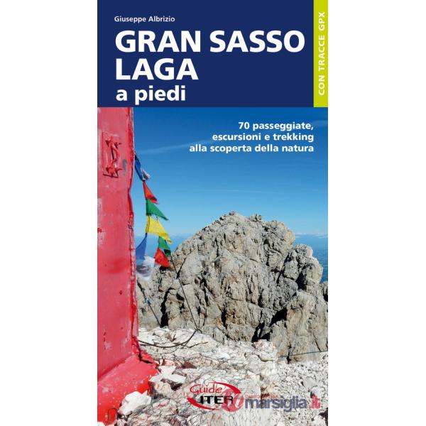 Gran Sasso-Laga a piedi. 70 passeggiate, escursioni e trekking alla scoperta della natura