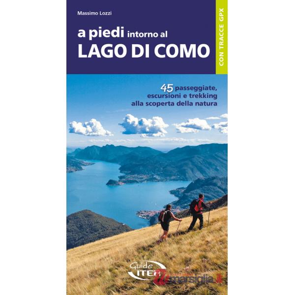 A piedi intorno al Lago di Como. 45 passeggiate, escursioni e trekking alla scoperta della natura