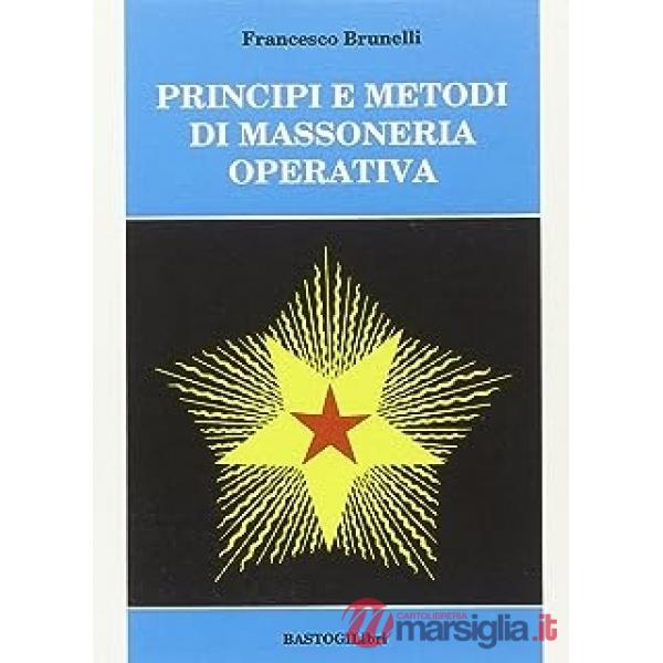 Principi e metodi di massoneria operativa. Una guida ai lavori in loggia