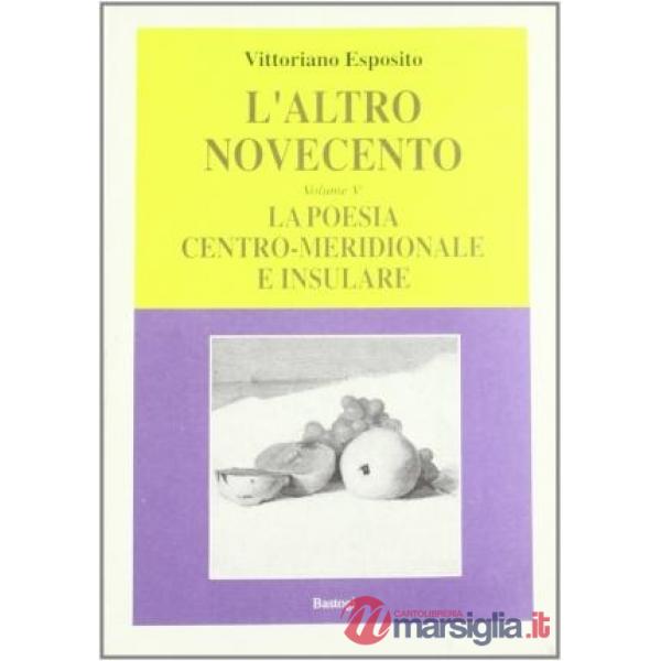 Altro Novecento (L'). Vol. 5: La poesia centro-meridionale e insulare