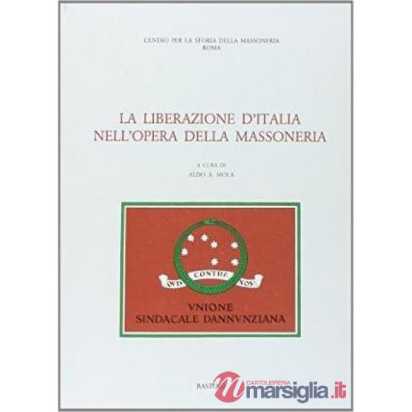Liberazione d'Italia nell'opera della massoneria (La)